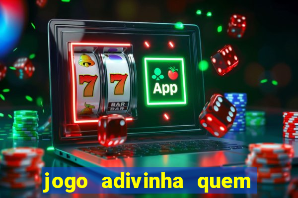 jogo adivinha quem sou eu